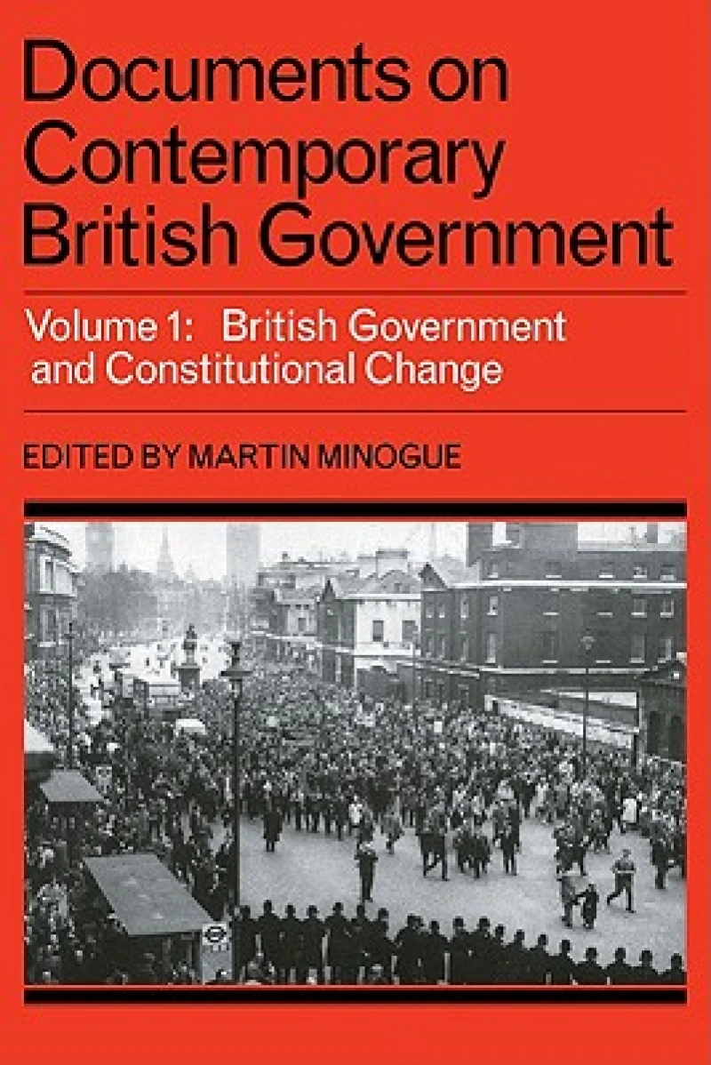 Documents on Contemporary British Government: Volume 1, British government and constitutional change