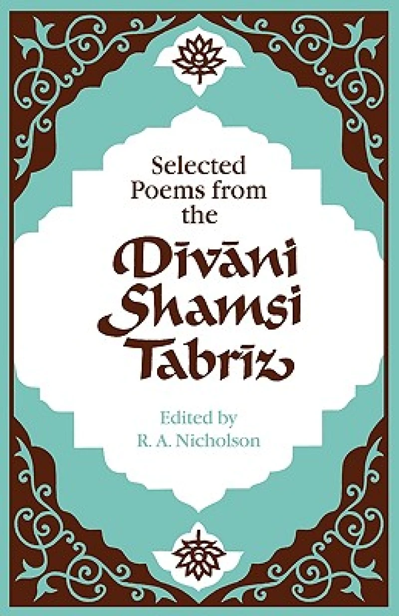 Selected Poems from the Divani Shamsi Tabriz