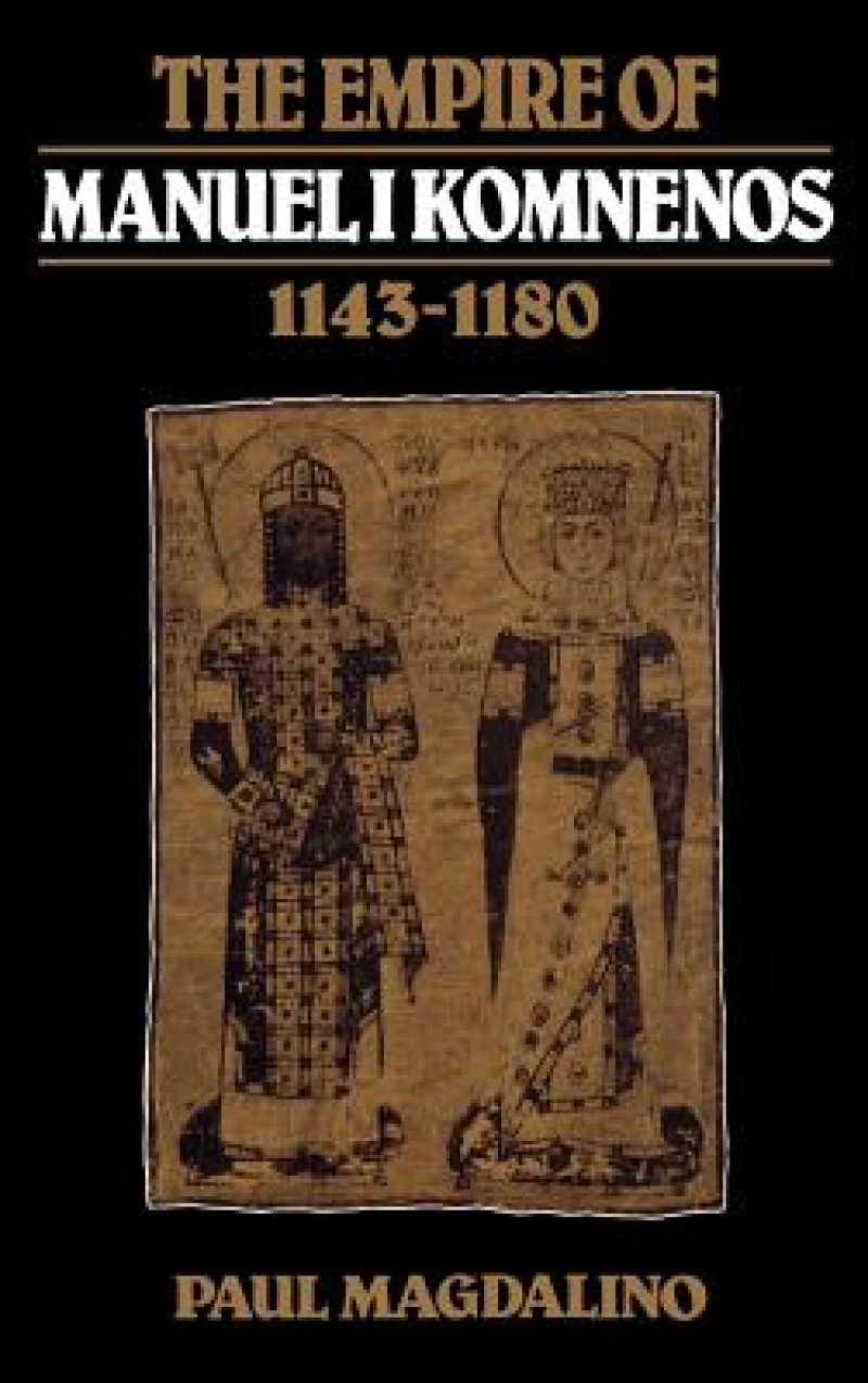 The Empire of Manuel I Komnenos, 1143 1180
