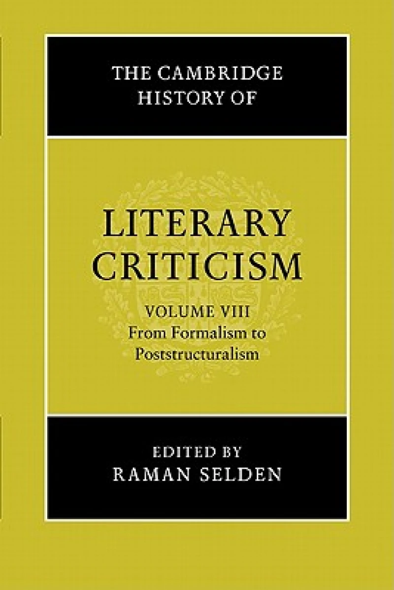 The Cambridge History of Literary Criticism: Volume 8, From Formalism to Poststructuralism