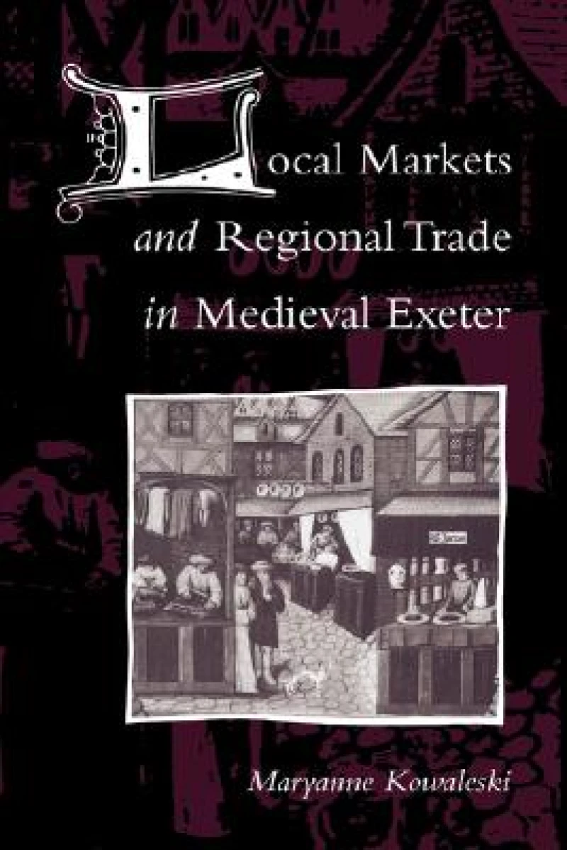Local Markets and Regional Trade in Medieval Exeter