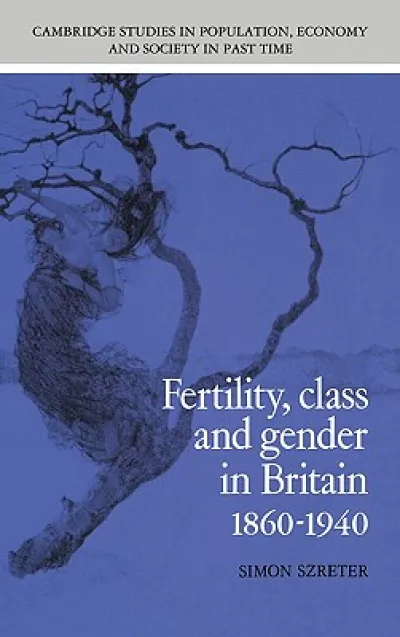 Fertility, Class and Gender in Britain, 1860–1940