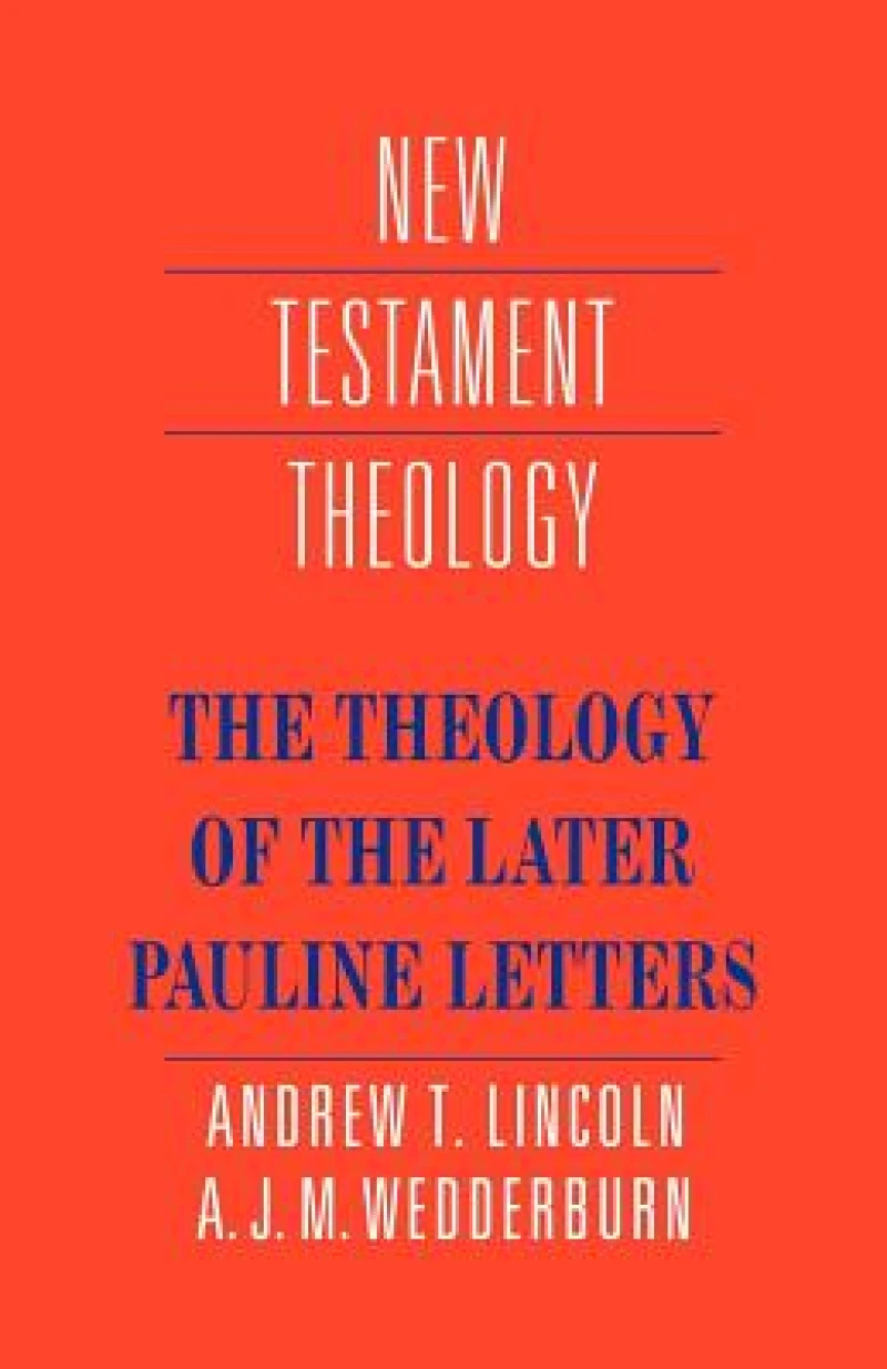 The Theology of the Later Pauline Letters