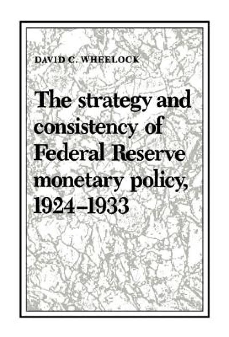 The Strategy and Consistency of Federal Reserve Monetary Policy,             1924-1933