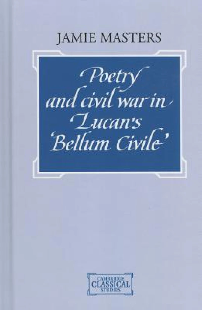 Poetry and Civil War in Bellum Civile