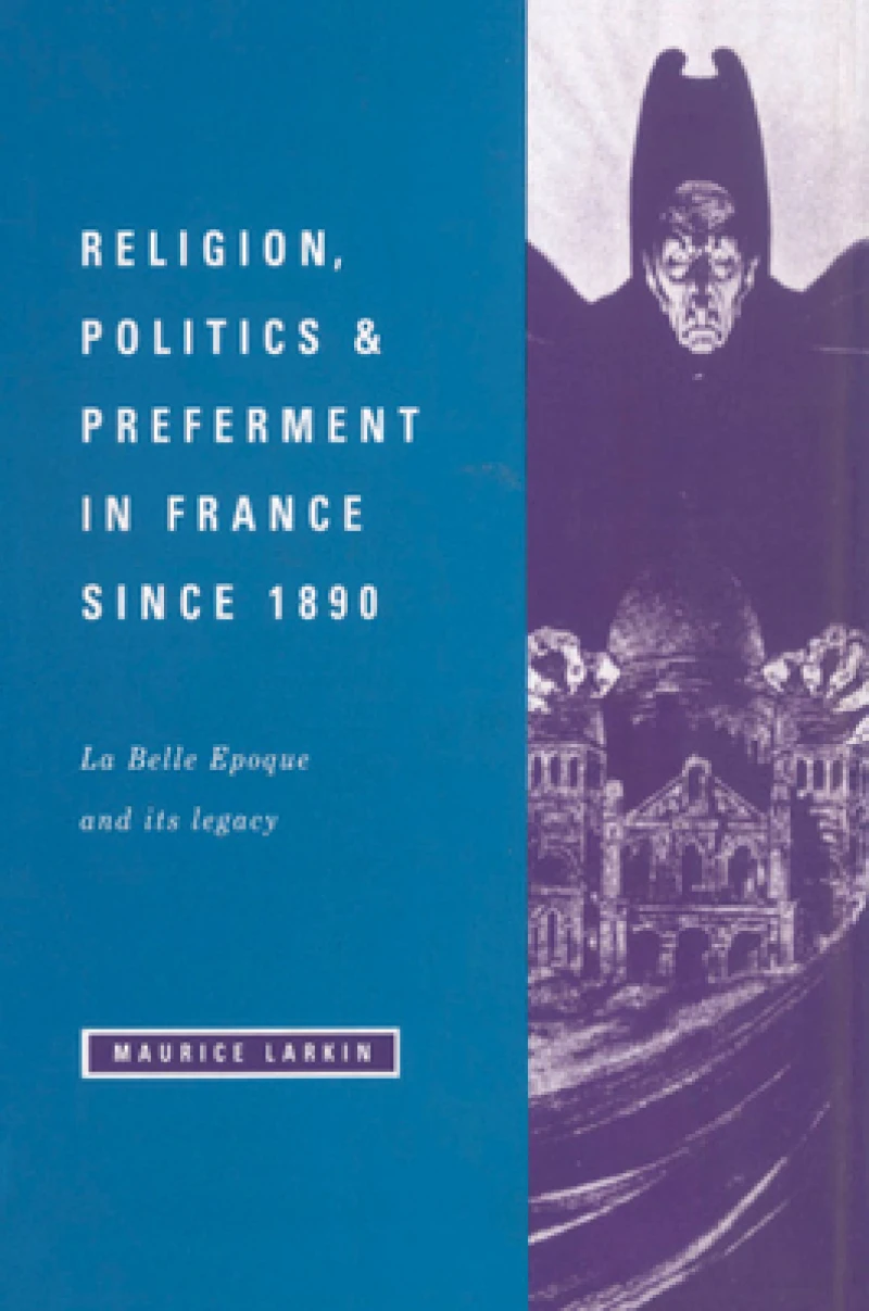 Religion, Politics and Preferment in France Since 1890