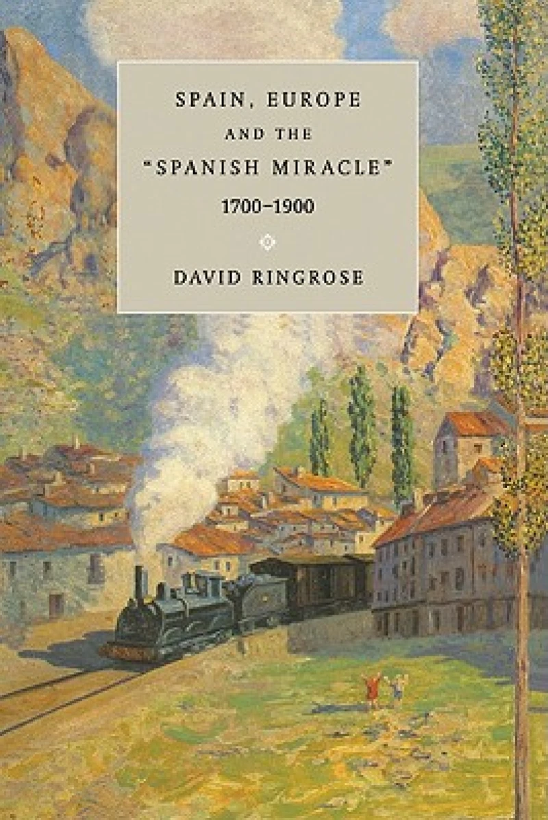 Spain, Europe, and the ''Spanish Miracle'', 1700 1900