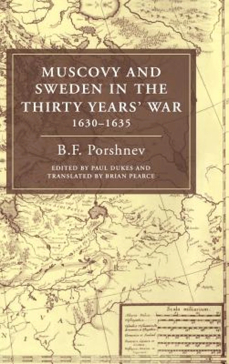 Muscovy and Sweden in the Thirty Years'' War 1630 1635