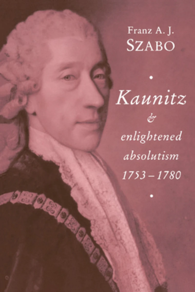 Kaunitz and Enlightened Absolutism 1753–1780