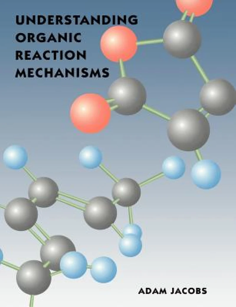 Understanding Organic Reaction Mechanisms