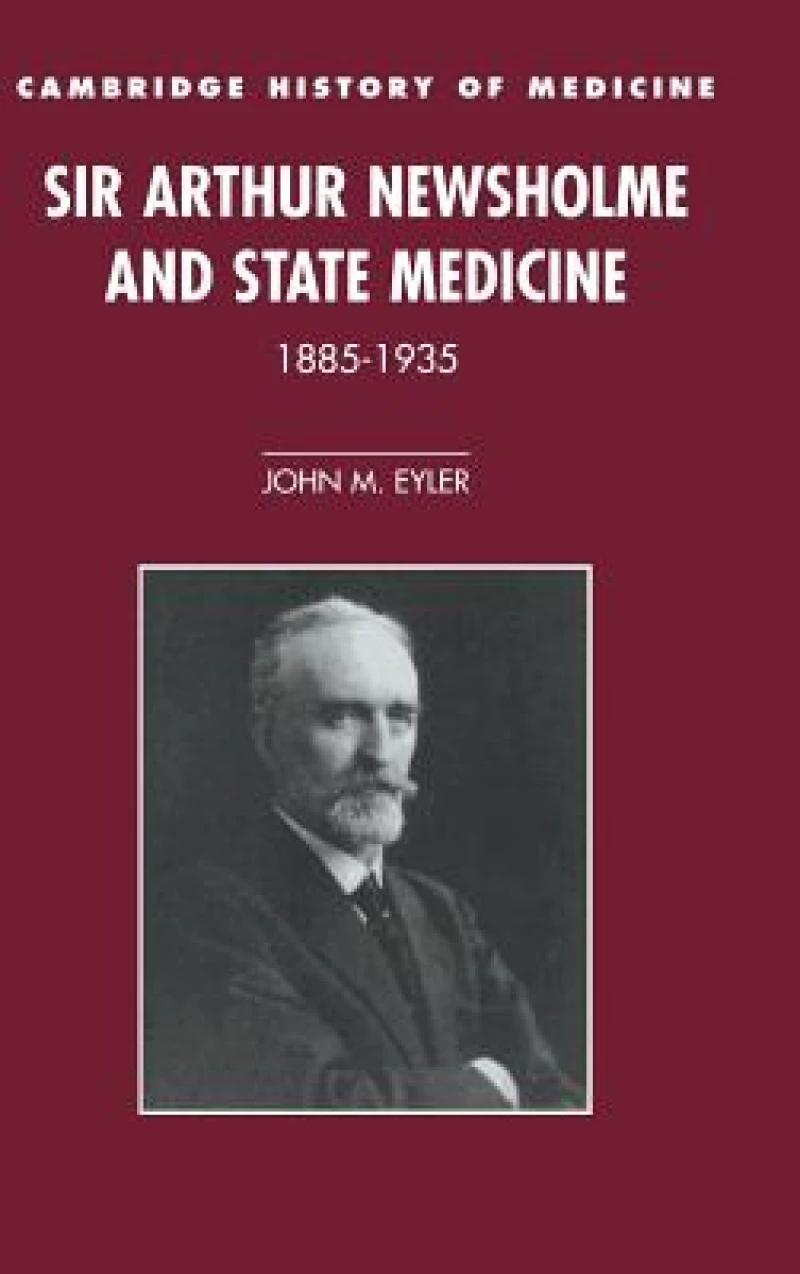 Sir Arthur Newsholme and State Medicine, 1885–1935