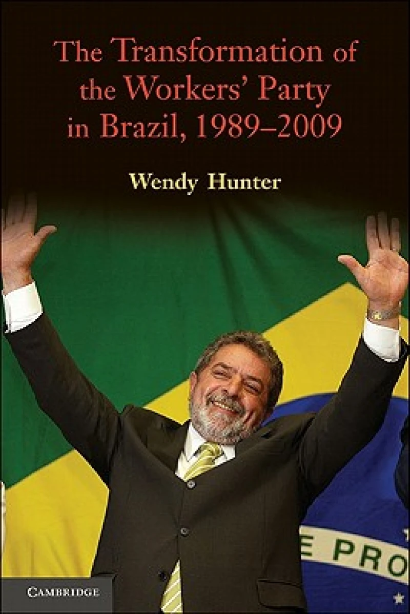 The Transformation of the Workers'' Party in Brazil, 1989-2009