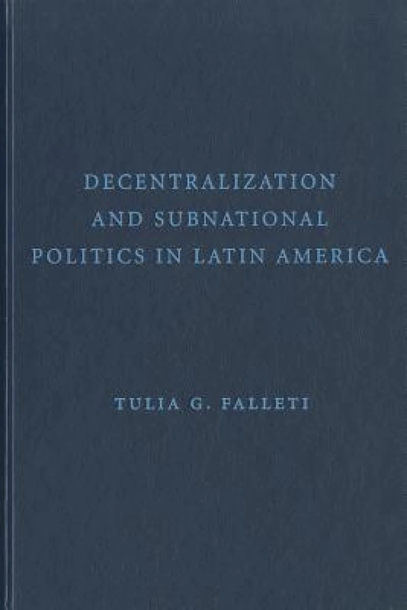Decentralization and Subnational Politics in Latin America