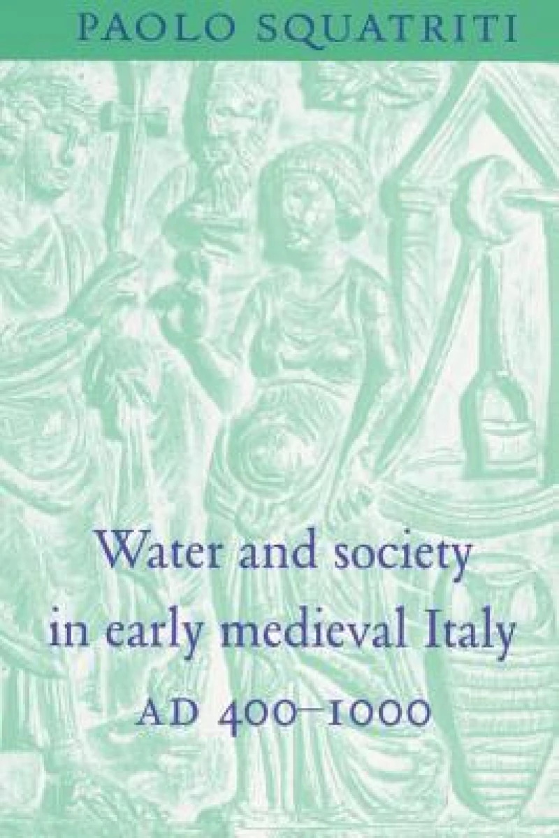 Water and Society in Early Medieval Italy, AD 400–1000