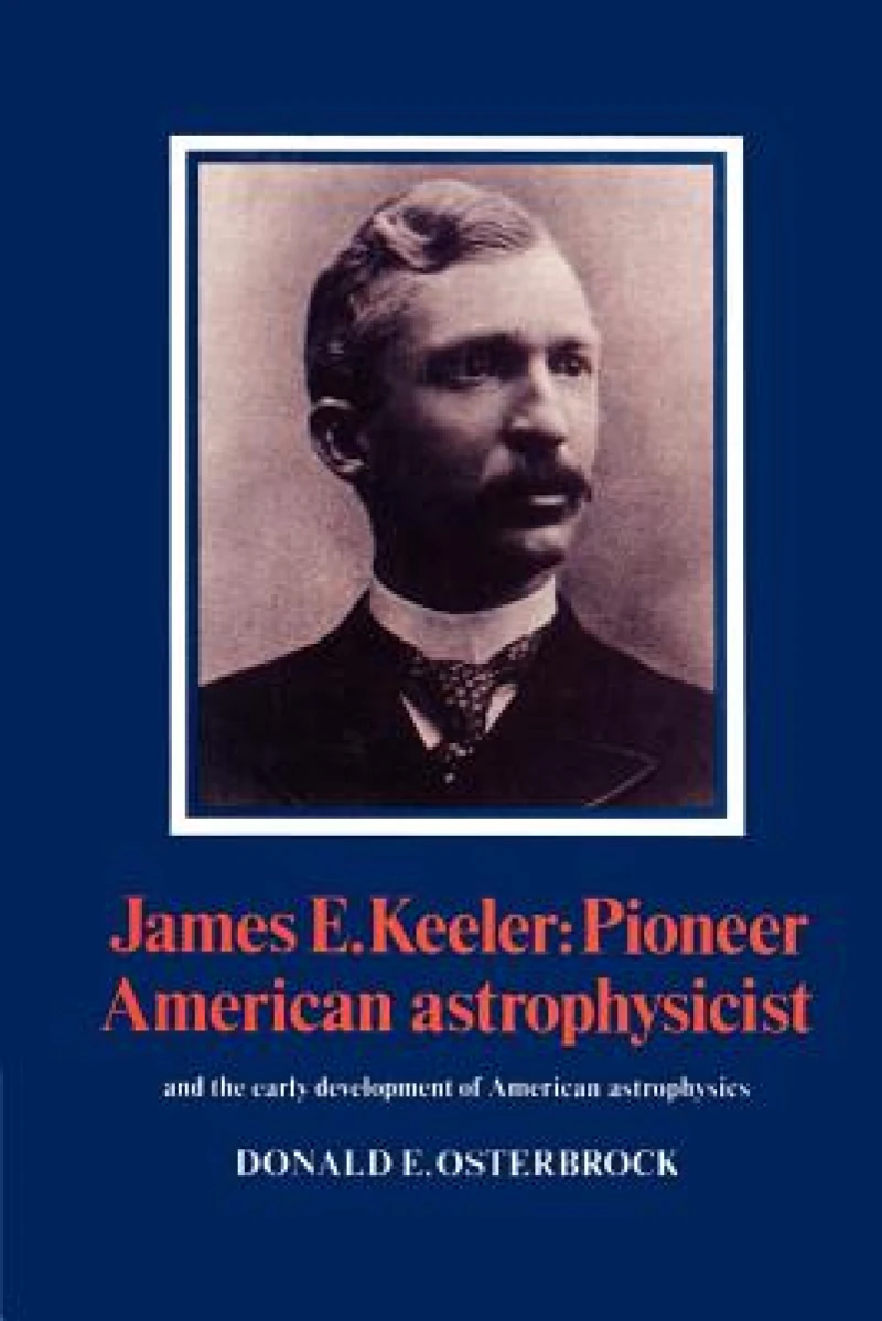 James E. Keeler: Pioneer American Astrophysicist