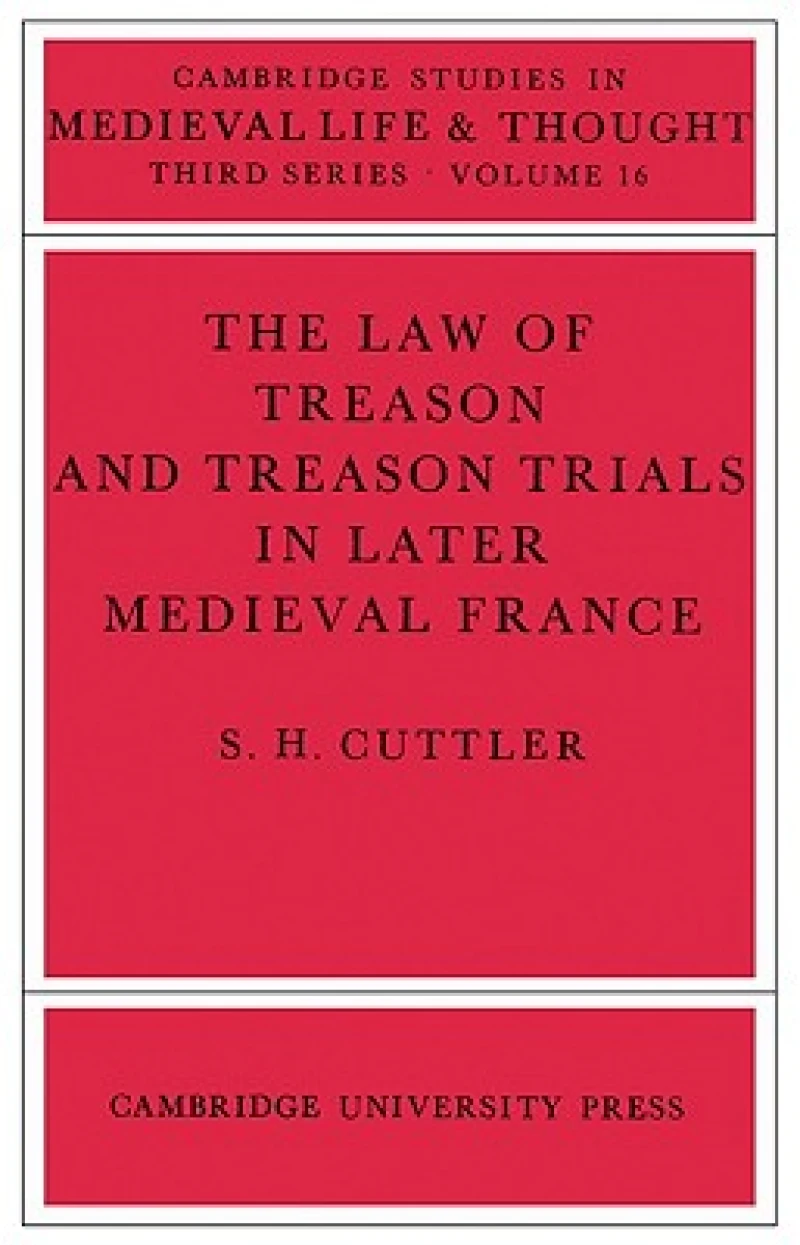The Law of Treason and Treason Trials in Later Medieval France