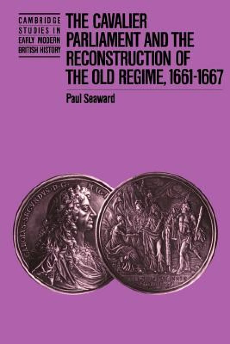 The Cavalier Parliament and the Reconstruction of the Old Regime, 1661–1667