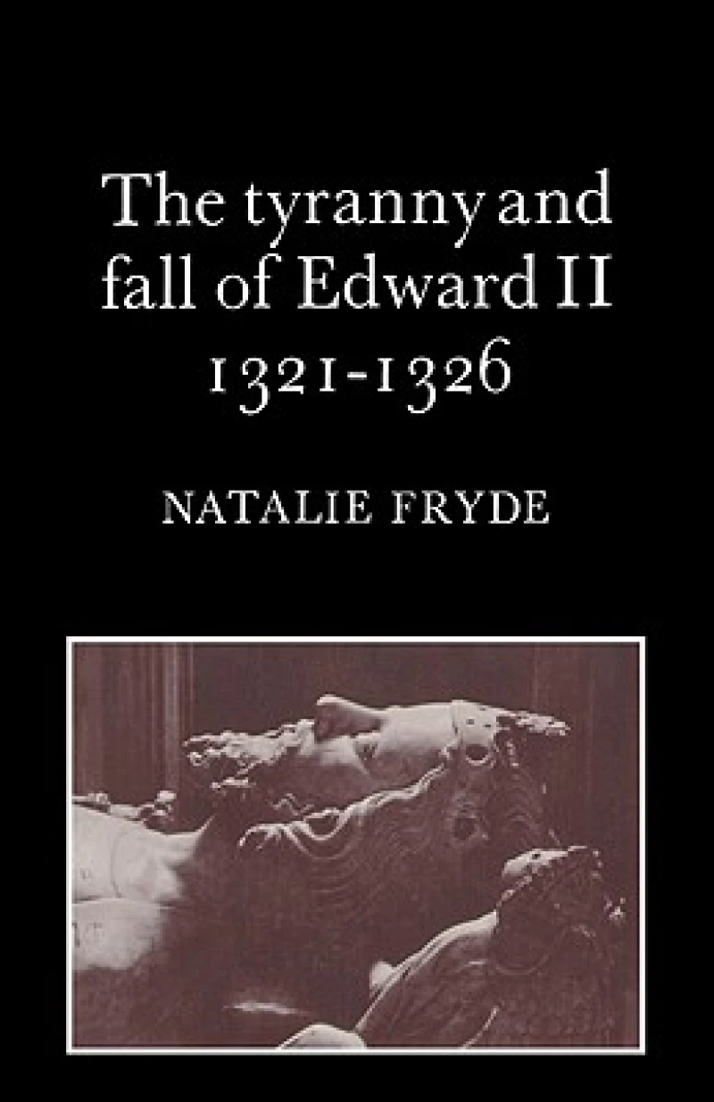 The Tyranny and Fall of Edward II 1321–1326