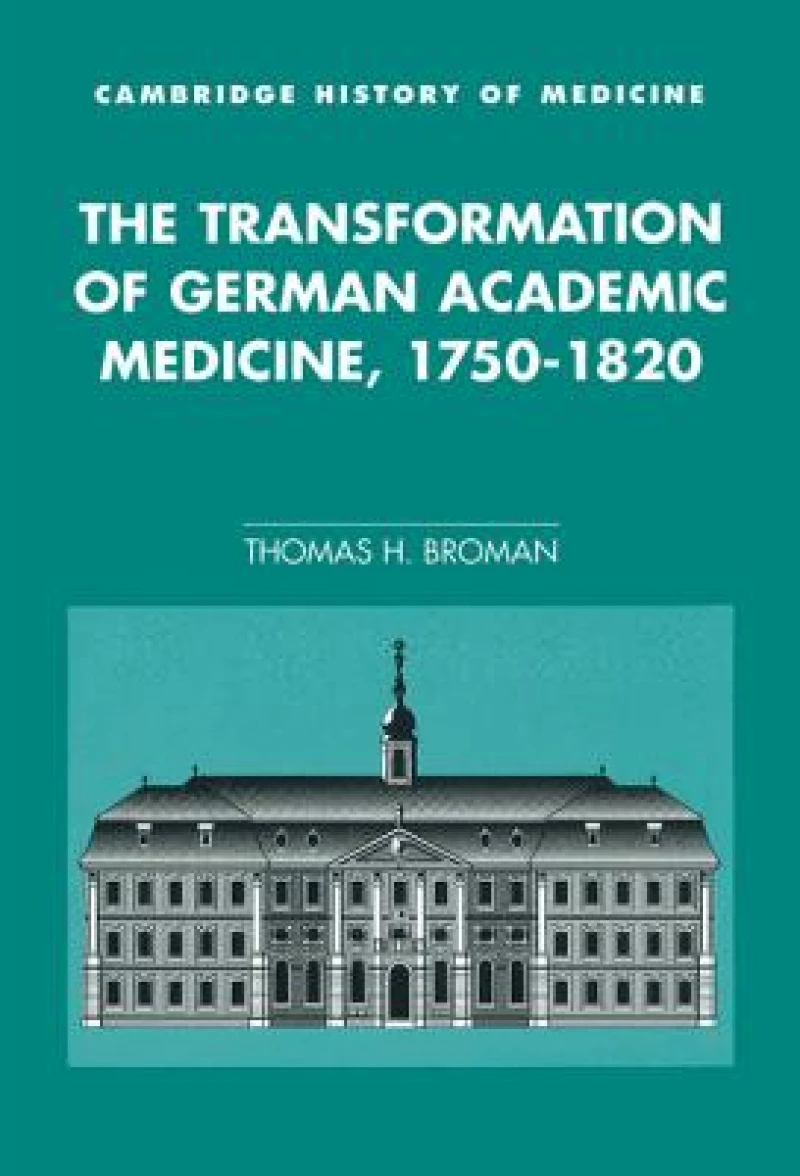 The Transformation of German Academic Medicine,             1750-1820