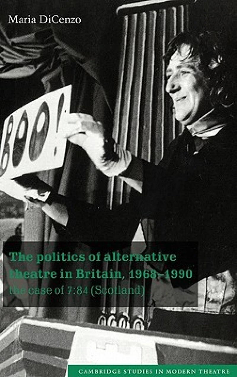 The Politics of Alternative Theatre in Britain, 1968–1990