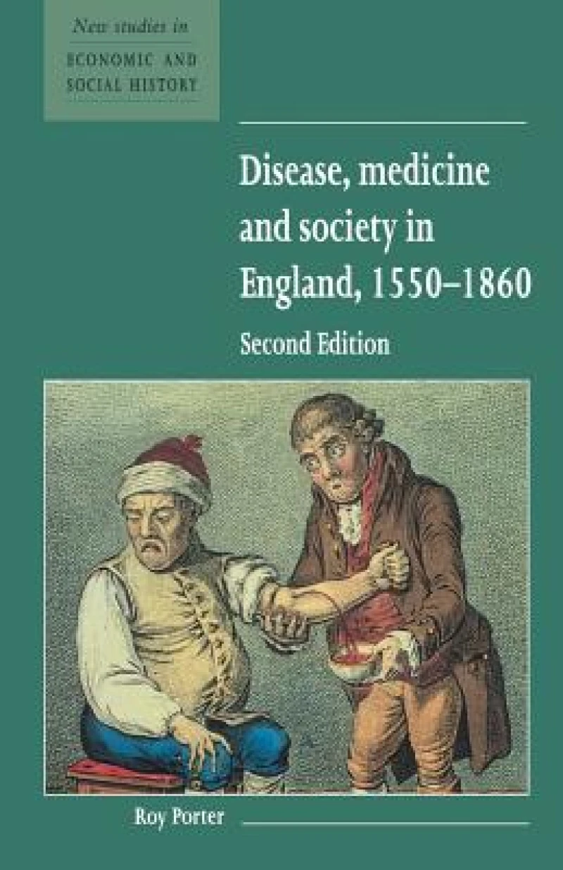 Disease, Medicine and Society in England, 1550 1860