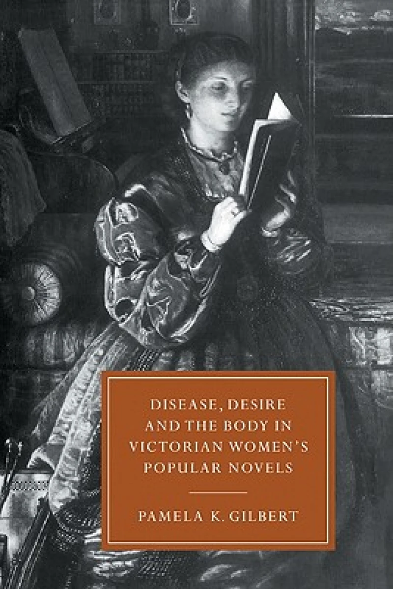 Disease, Desire, and the Body in Victorian Women''s Popular Novels