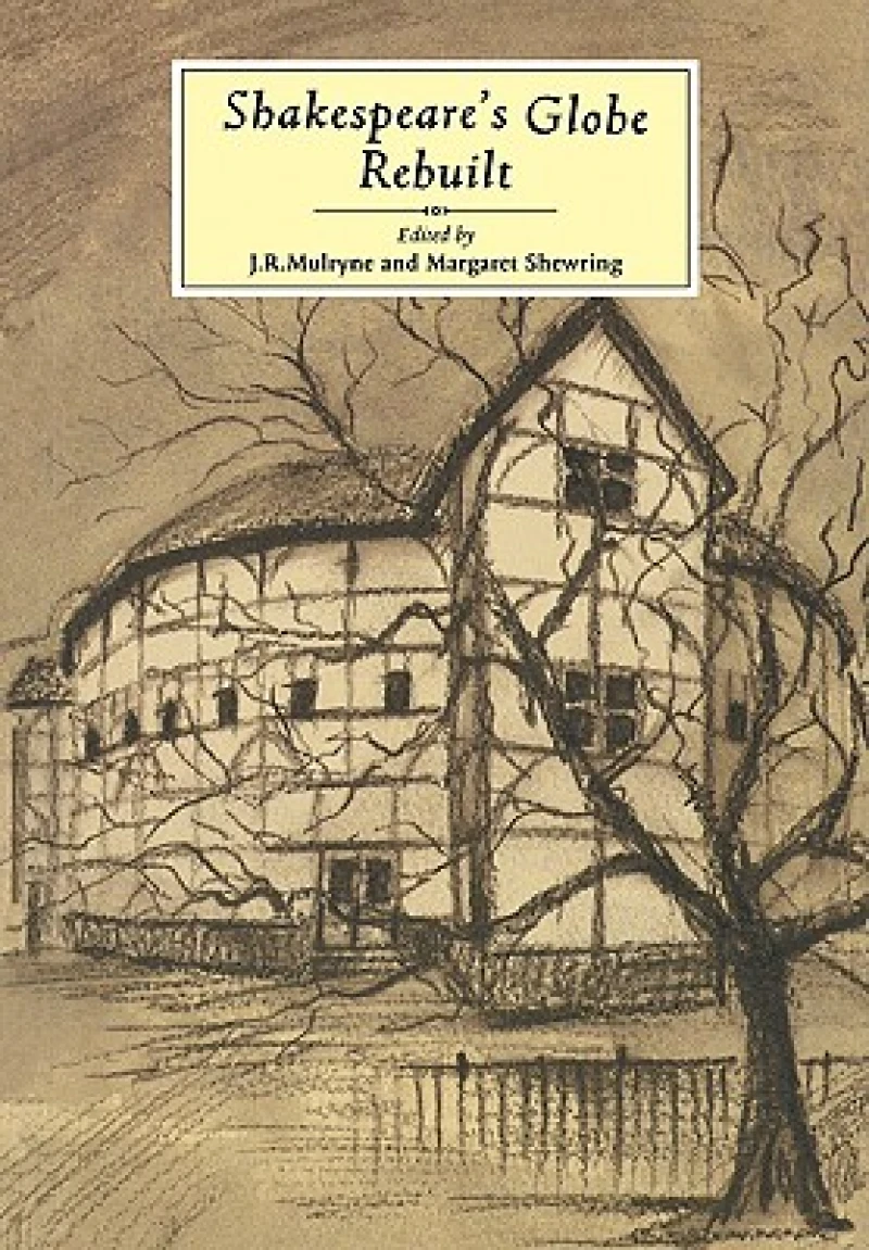 Shakespeare''s Globe Rebuilt