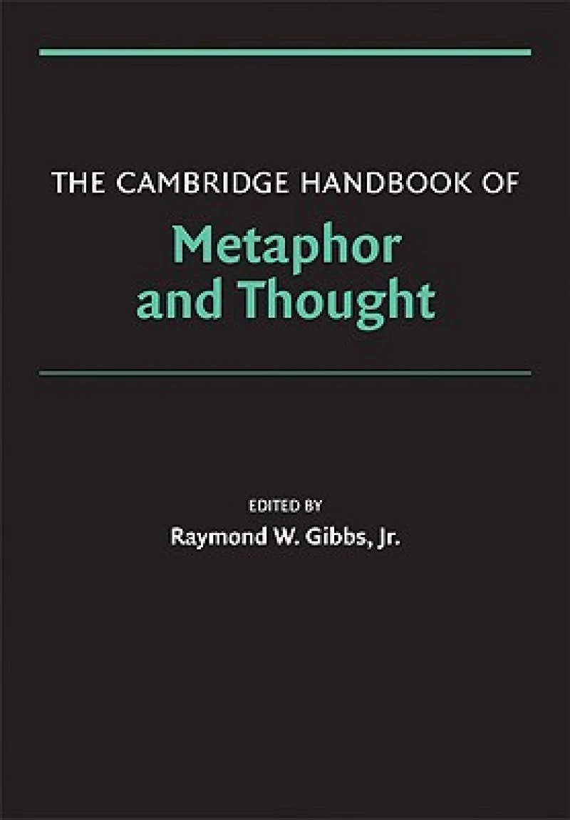 The Cambridge Handbook of Metaphor and Thought