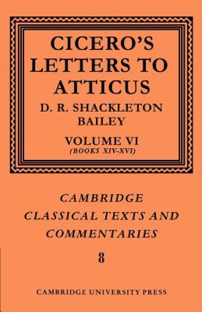Cicero: Letters to Atticus: Volume 6, Books 14-16
