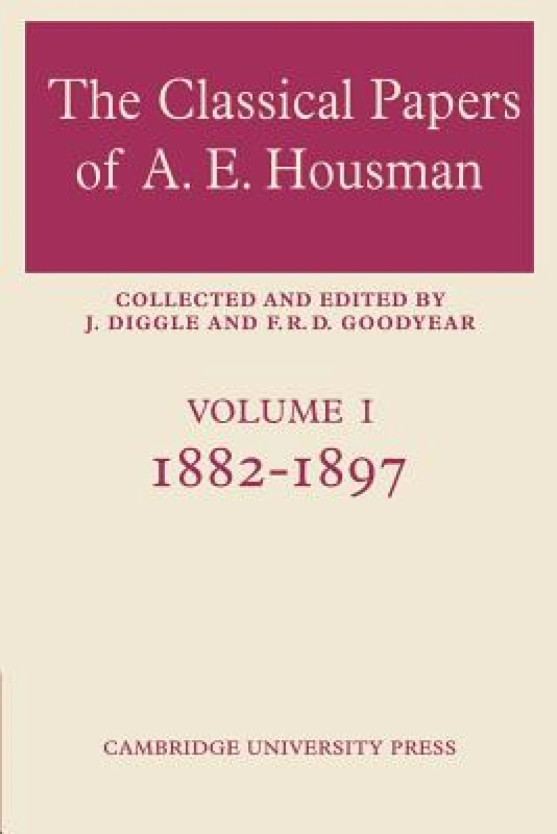 The Classical Papers of A. E. Housman: Volume 1, 1882–1897