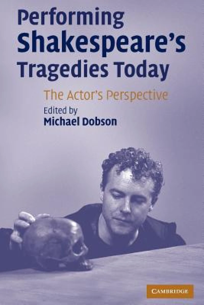 Performing Shakespeare''s Tragedies Today