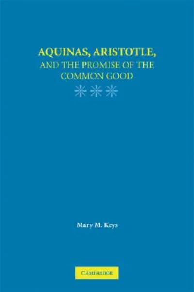 Aquinas, Aristotle, and the Promise of the Common Good