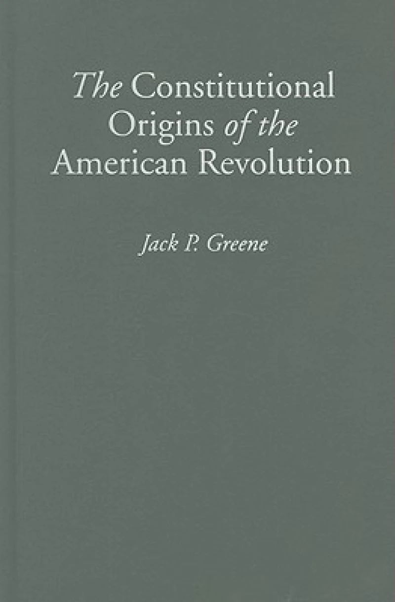 The Constitutional Origins of the American Revolution