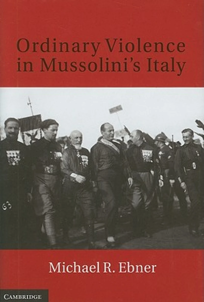 Ordinary Violence in Mussolini''s Italy