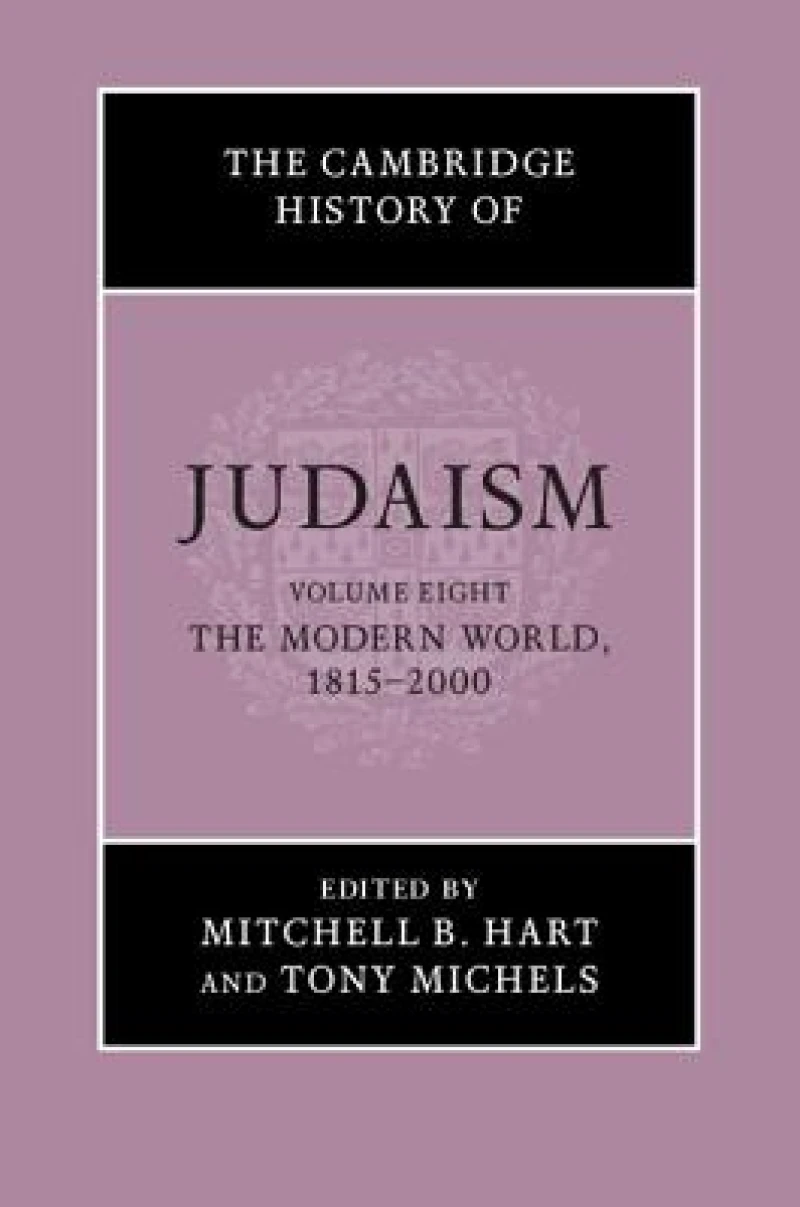 The Cambridge History of Judaism: Volume 8, The Modern World, 1815–2000