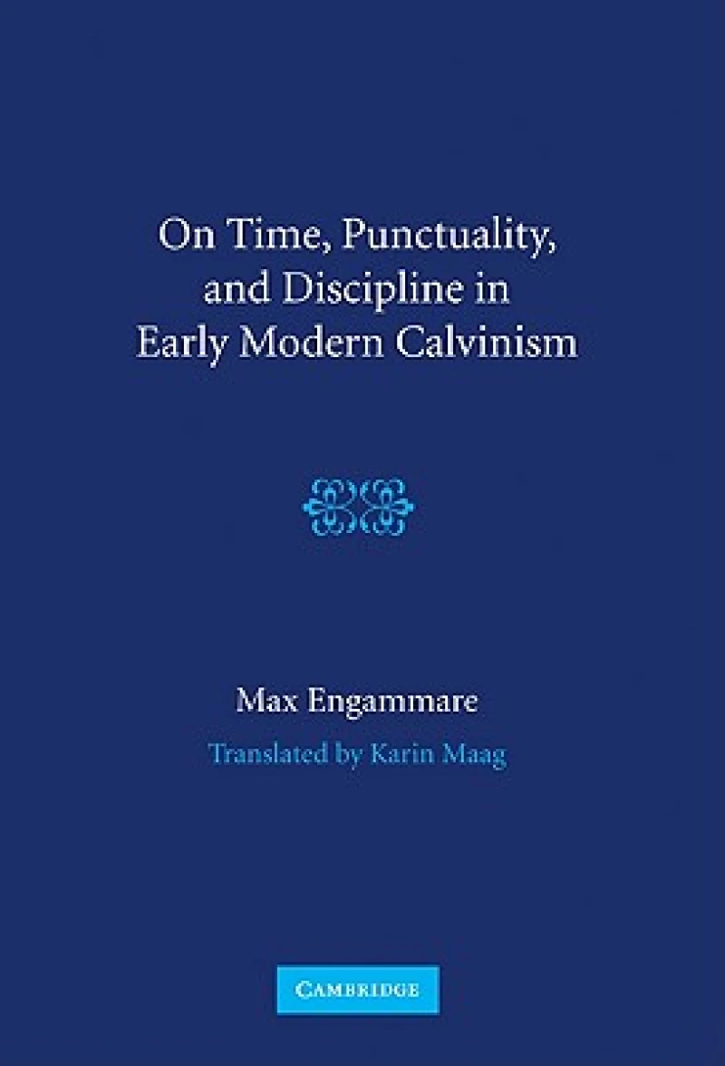 On Time, Punctuality, and Discipline in Early Modern Calvinism