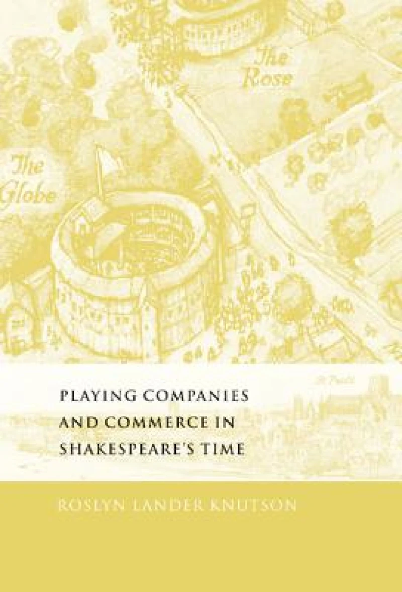 Playing Companies and Commerce in Shakespeare''s Time