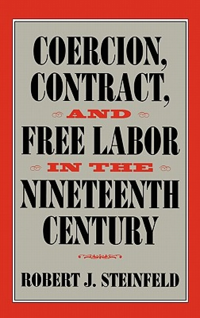 Coercion, Contract, and Free Labor in the Nineteenth Century