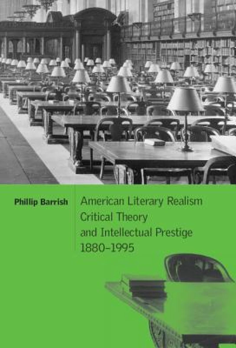 American Literary Realism, Critical Theory, and Intellectual Prestige, 1880–1995