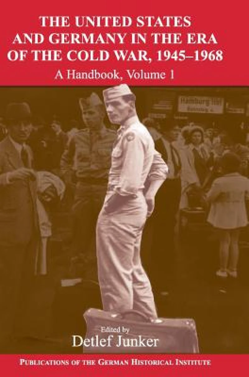 The United States and Germany in the Era of the Cold War, 1945–1990