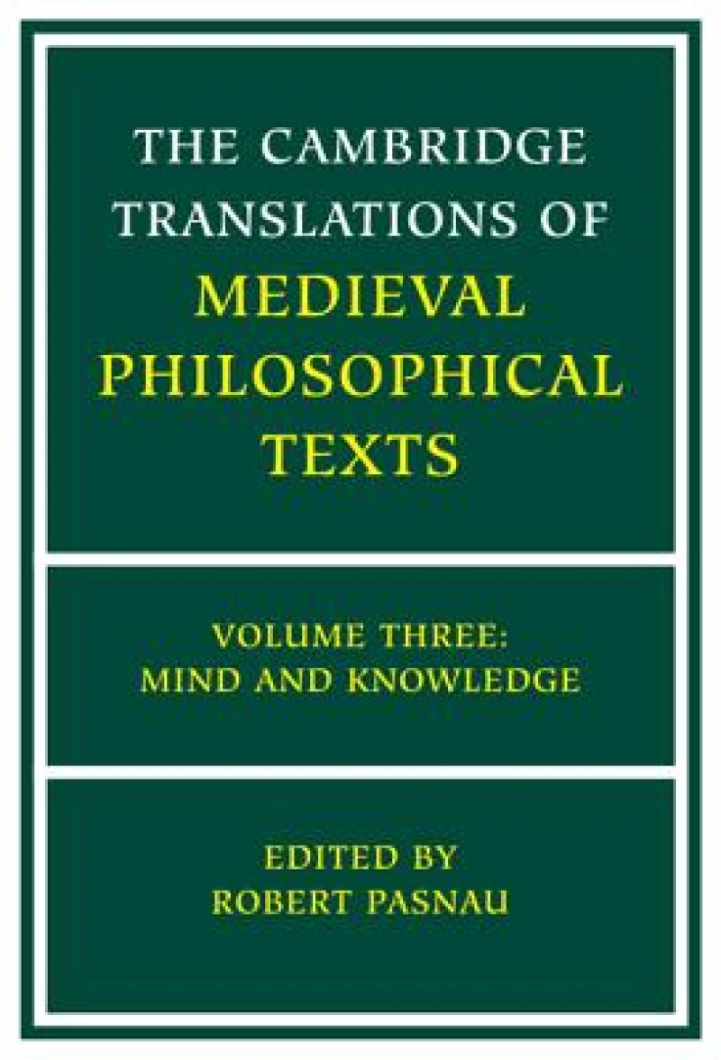 The Cambridge Translations of Medieval Philosophical Texts: Volume 3, Mind and Knowledge