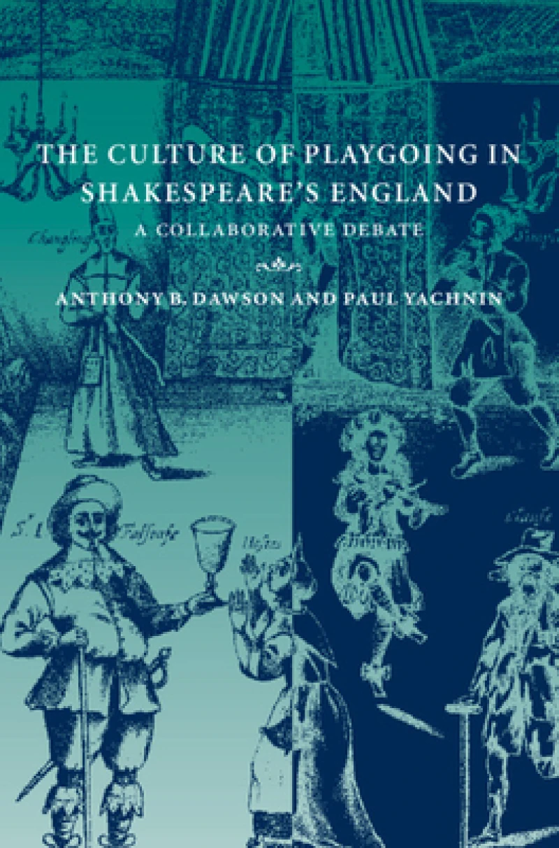 The Culture of Playgoing in Shakespeare''s England
