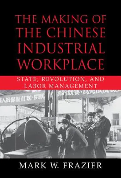 The Making of the Chinese Industrial Workplace