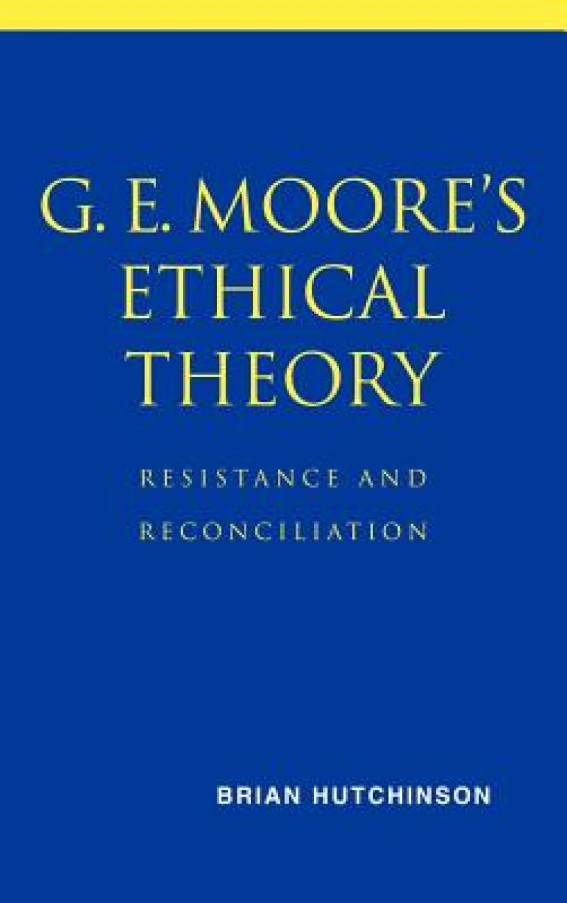G. E. Moore''s Ethical Theory