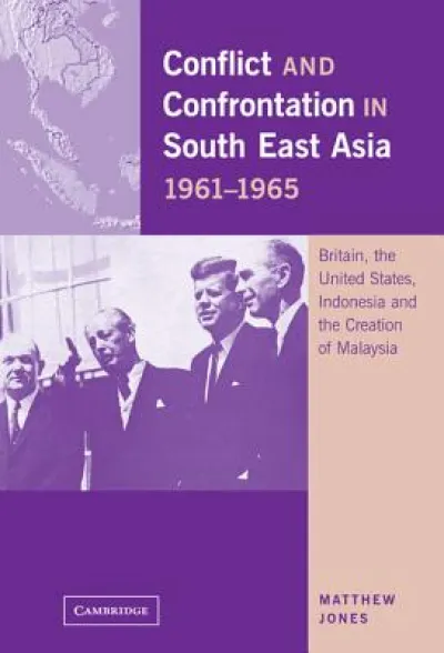 Conflict and Confrontation in South East Asia, 1961–1965