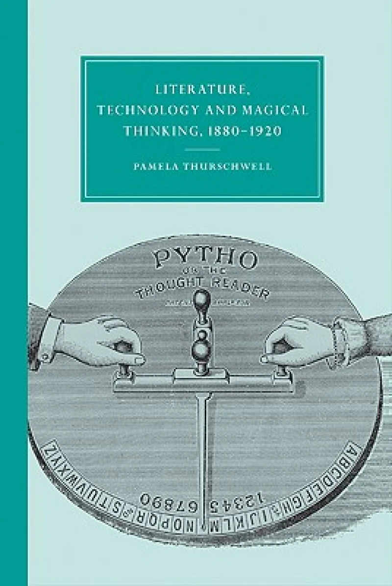 Literature, Technology and Magical Thinking, 1880 1920