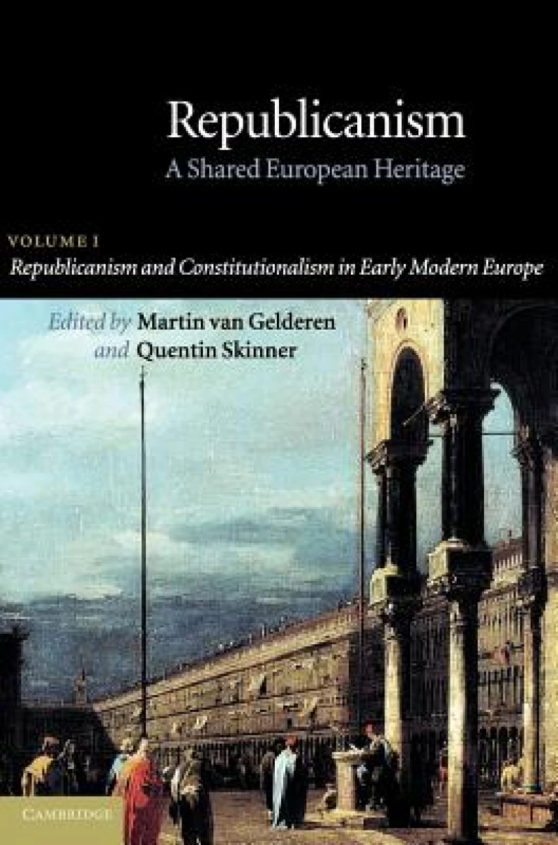 Republicanism: Volume 1, Republicanism and Constitutionalism in Early Modern Europe