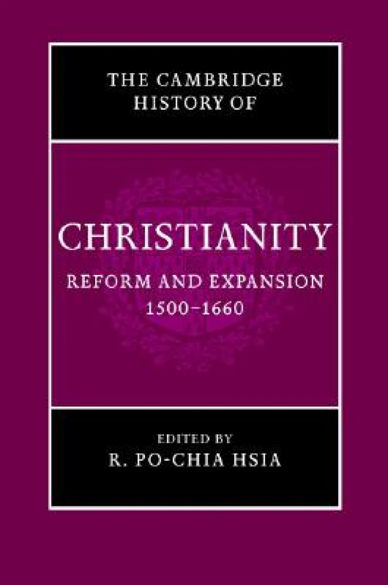 The Cambridge History of Christianity: Volume 6, Reform and Expansion 1500–1660