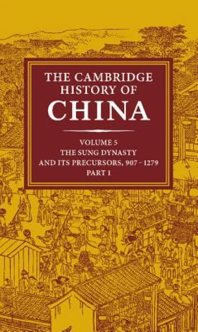 The Cambridge History of China: Volume 5, The Sung Dynasty and its Precursors, 907–1279, Part 1
