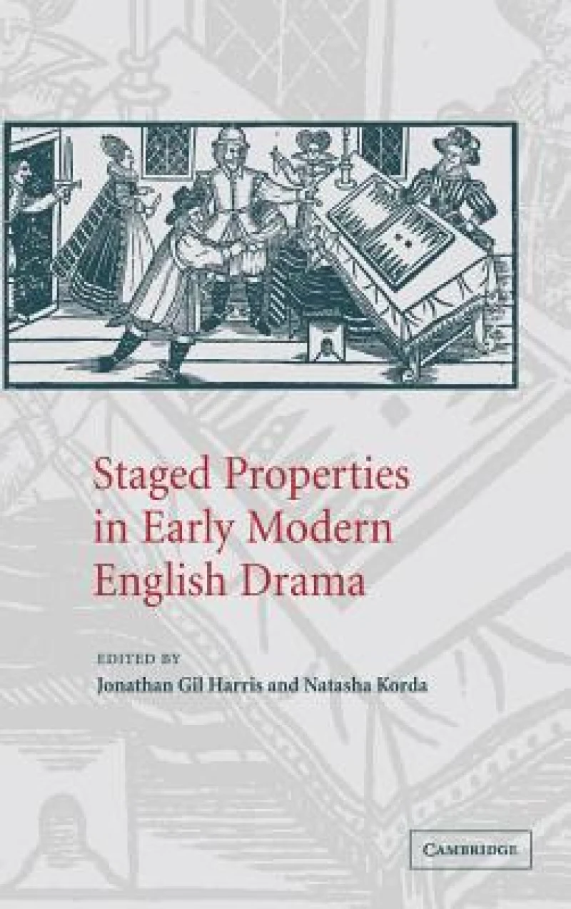 Staged Properties in Early Modern English             Drama
